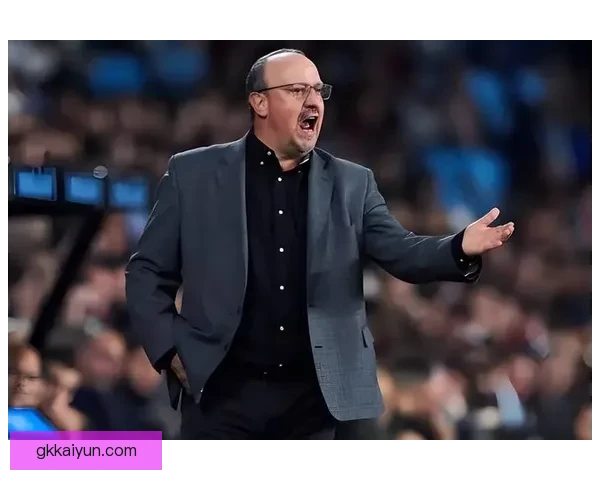 贝尼特斯足球影响力持续提升，战术理念备受期待绩备受关注